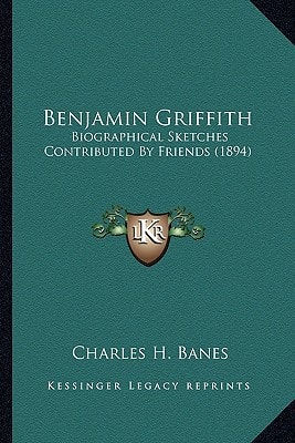 Benjamin Griffith: Biographical Sketches Contributed By Friends (1894)