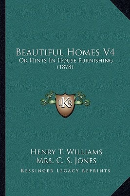 Beautiful Homes V4: Or Hints In House Furnishing (1878)