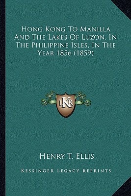 Hong Kong To Manilla And The Lakes Of Luzon, In The Philippine Isles, In The Year 1856 (1859)