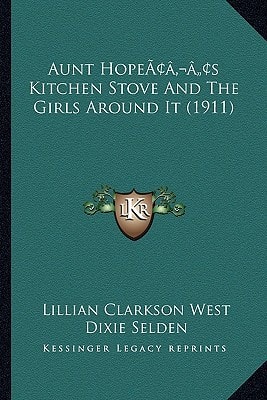 Aunt Hope’s Kitchen Stove And The Girls Around It (1911)