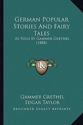 German Popular Stories And Fairy Tales: As Told By Gammer Grethel (1888)