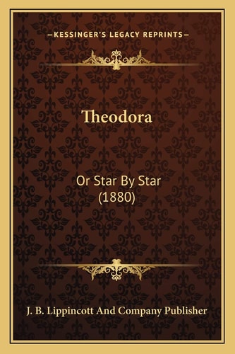 Theodora: Or Star By Star (1880)