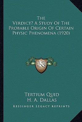 The Verdict? A Study Of The Probable Origin Of Certain Physic Phenomena (1920)