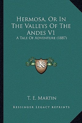 Hermosa, Or In The Valleys Of The Andes V1: A Tale Of Adventure (1887)