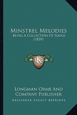 Minstrel Melodies: Being A Collection Of Songs (1839)