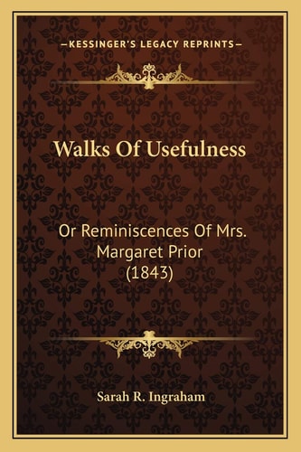 Walks Of Usefulness: Or Reminiscences Of Mrs. Margaret Prior (1843)