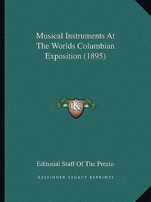 Musical Instruments At The Worlds Columbian Exposition (1895)
