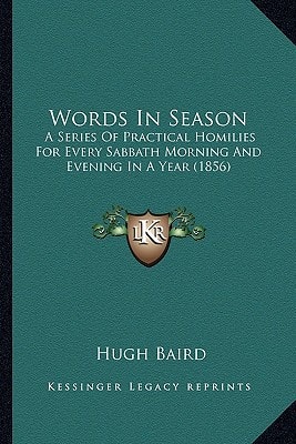 Words In Season: A Series Of Practical Homilies For Every Sabbath Morning And Evening In A Year (1856)