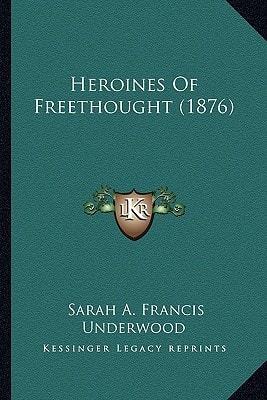 Heroines Of Freethought (1876)