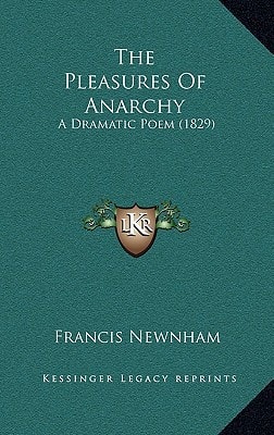 The Pleasures Of Anarchy: A Dramatic Poem (1829)