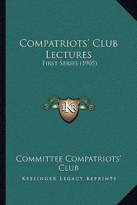 Compatriots' Club Lectures: First Series (1905)
