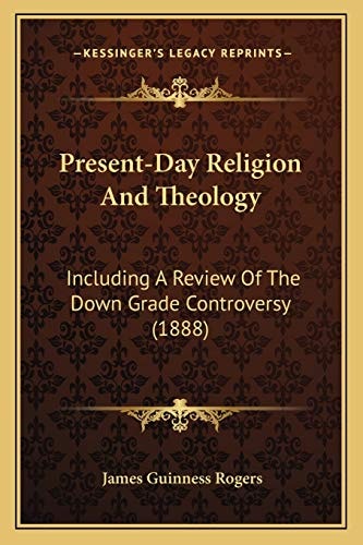 Present-Day Religion And Theology: Including A Review Of The Down Grade Controversy (1888)