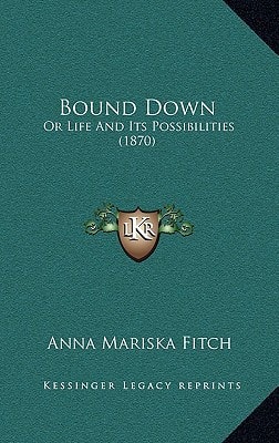 Bound Down: Or Life And Its Possibilities (1870)