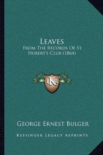 Leaves: From The Records Of St. Hubert's Club (1864)