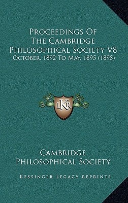 Proceedings Of The Cambridge Philosophical Society V8: October, 1892 To May, 1895 (1895)