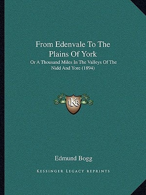 From Edenvale To The Plains Of York: Or A Thousand Miles In The Valleys Of The Nidd And Yore (1894)