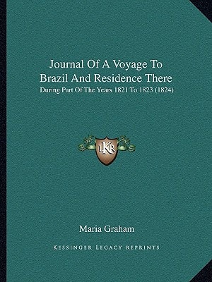 Journal Of A Voyage To Brazil And Residence There: During Part Of The Years 1821 To 1823 (1824)