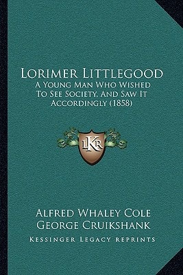 Lorimer Littlegood: A Young Man Who Wished To See Society, And Saw It Accordingly (1858)