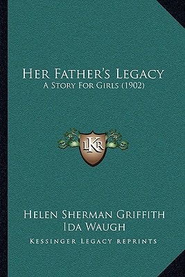 Her Father's Legacy: A Story For Girls (1902)