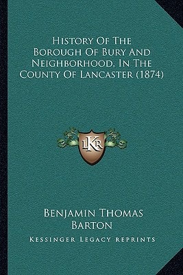 History Of The Borough Of Bury And Neighborhood, In The County Of Lancaster (1874)