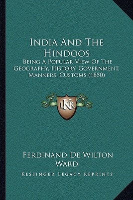 India And The Hindoos: Being A Popular View Of The Geography, History, Government, Manners, Customs (1850)