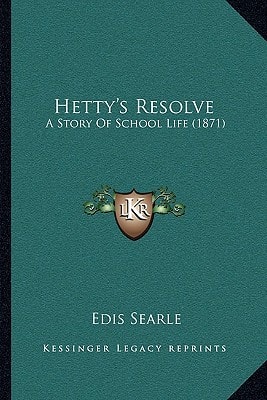 Hetty's Resolve: A Story Of School Life (1871)