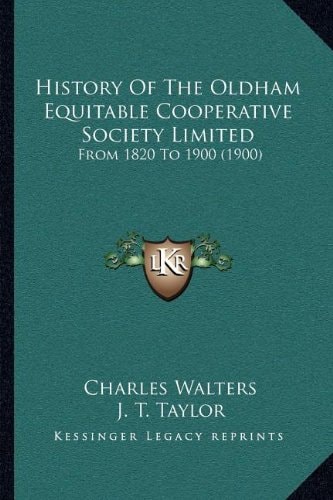 History Of The Oldham Equitable Cooperative Society Limited: From 1820 To 1900 (1900)