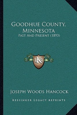 Goodhue County, Minnesota: Past And Present (1893)