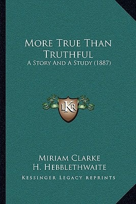 More True Than Truthful: A Story And A Study (1887)