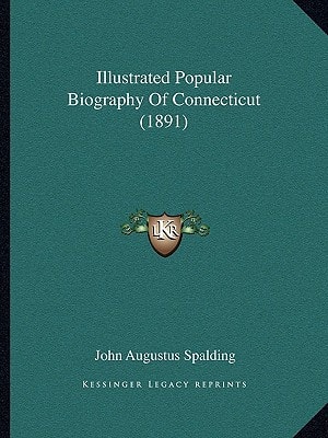 Illustrated Popular Biography Of Connecticut (1891)