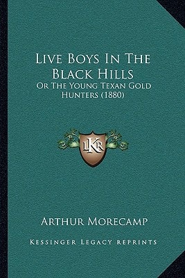 Live Boys In The Black Hills: Or The Young Texan Gold Hunters (1880)