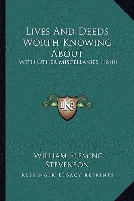 Lives And Deeds Worth Knowing About: With Other Miscellanies (1870)