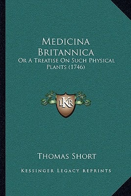 Medicina Britannica: Or A Treatise On Such Physical Plants (1746)