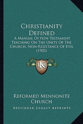 Christianity Defined: A Manual Of New Testament Teaching On The Unity Of The Church, Non-Resistance Of Evil (1903)