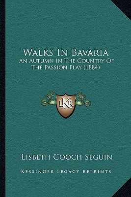 Walks In Bavaria: An Autumn In The Country Of The Passion Play (1884)