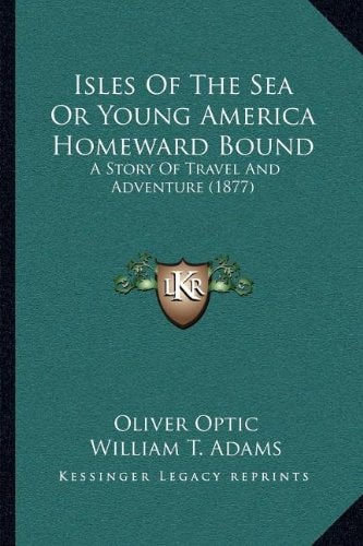 Isles Of The Sea Or Young America Homeward Bound: A Story Of Travel And Adventure (1877)