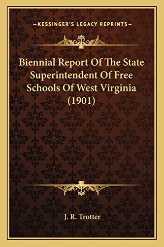 Biennial Report Of The State Superintendent Of Free Schools Of West Virginia (1901)