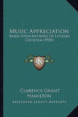 Music Appreciation: Based Upon Methods Of Literary Criticism (1920)