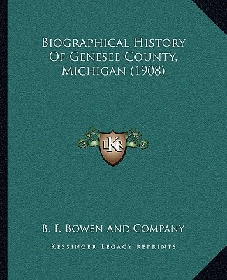 Biographical History Of Genesee County, Michigan (1908)