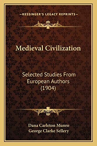 Medieval Civilization: Selected Studies From European Authors (1904)