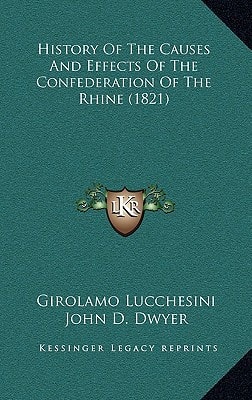History Of The Causes And Effects Of The Confederation Of The Rhine (1821)