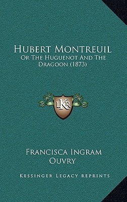 Hubert Montreuil: Or The Huguenot And The Dragoon (1873)