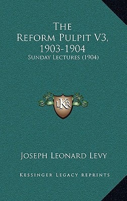 The Reform Pulpit V3, 1903-1904: Sunday Lectures (1904)