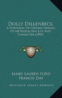Dolly Dillenbeck: A Portrayal Of Certain Phrases Of Metropolitan Life And Character (1895)
