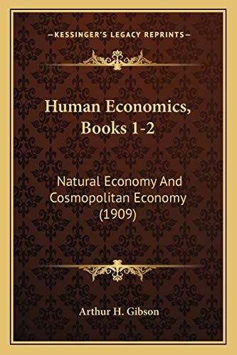 Human Economics, Books 1-2: Natural Economy And Cosmopolitan Economy (1909)