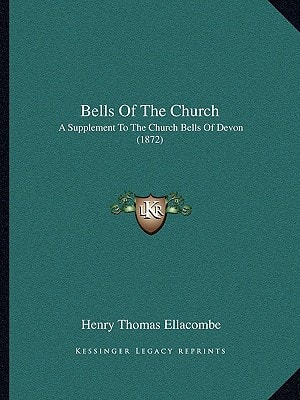 Bells Of The Church: A Supplement To The Church Bells Of Devon (1872)