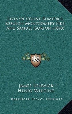 Lives Of Count Rumford, Zebulon Montgomery Pike, And Samuel Gorton (1848)