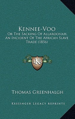 Kennee-Voo: Or The Sacking Of Allaroonah, An Incident Of The African Slave Trade (1856)