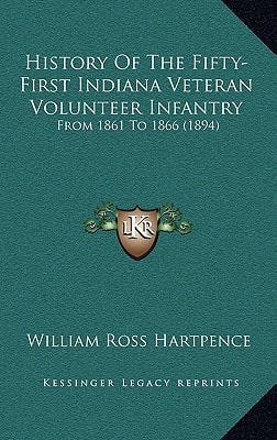 History Of The Fifty-First Indiana Veteran Volunteer Infantry: From 1861 To 1866 (1894)