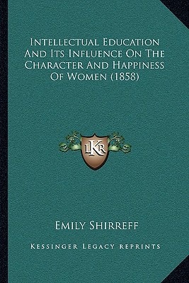 Intellectual Education And Its Influence On The Character And Happiness Of Women (1858)